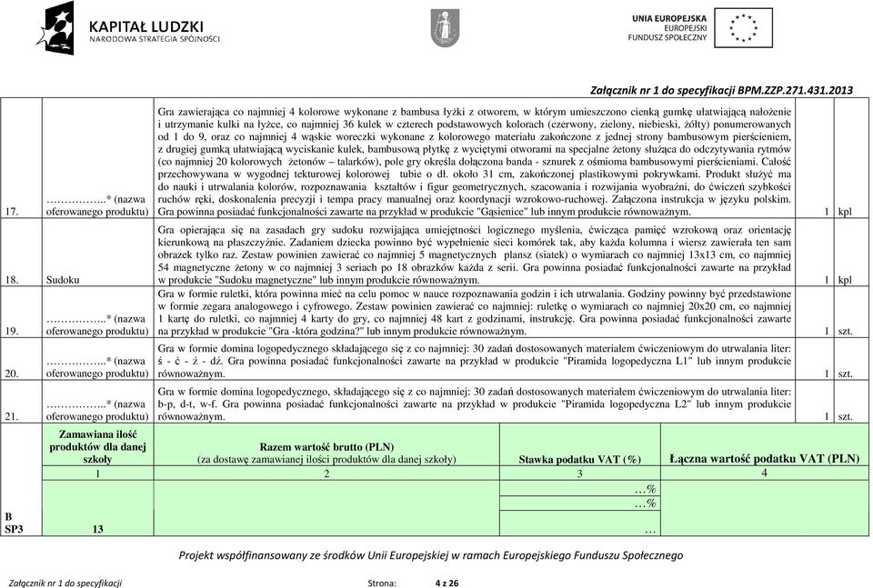 ułatwiającą nałoŝenie i utrzymanie kulki na łyŝce, co najmniej 36 kulek w czterech podstawowych kolorach (czerwony, zielony, niebieski, Ŝółty) ponumerowanych od 1 do 9, oraz co najmniej 4 wąskie