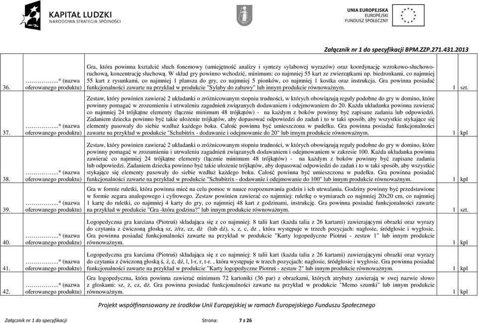 biedronkami, co najmniej 55 kart z rysunkami, co najmniej 1 plansza do gry, co najmniej 5 pionków, co najmniej 1 kostka oraz instrukcja.