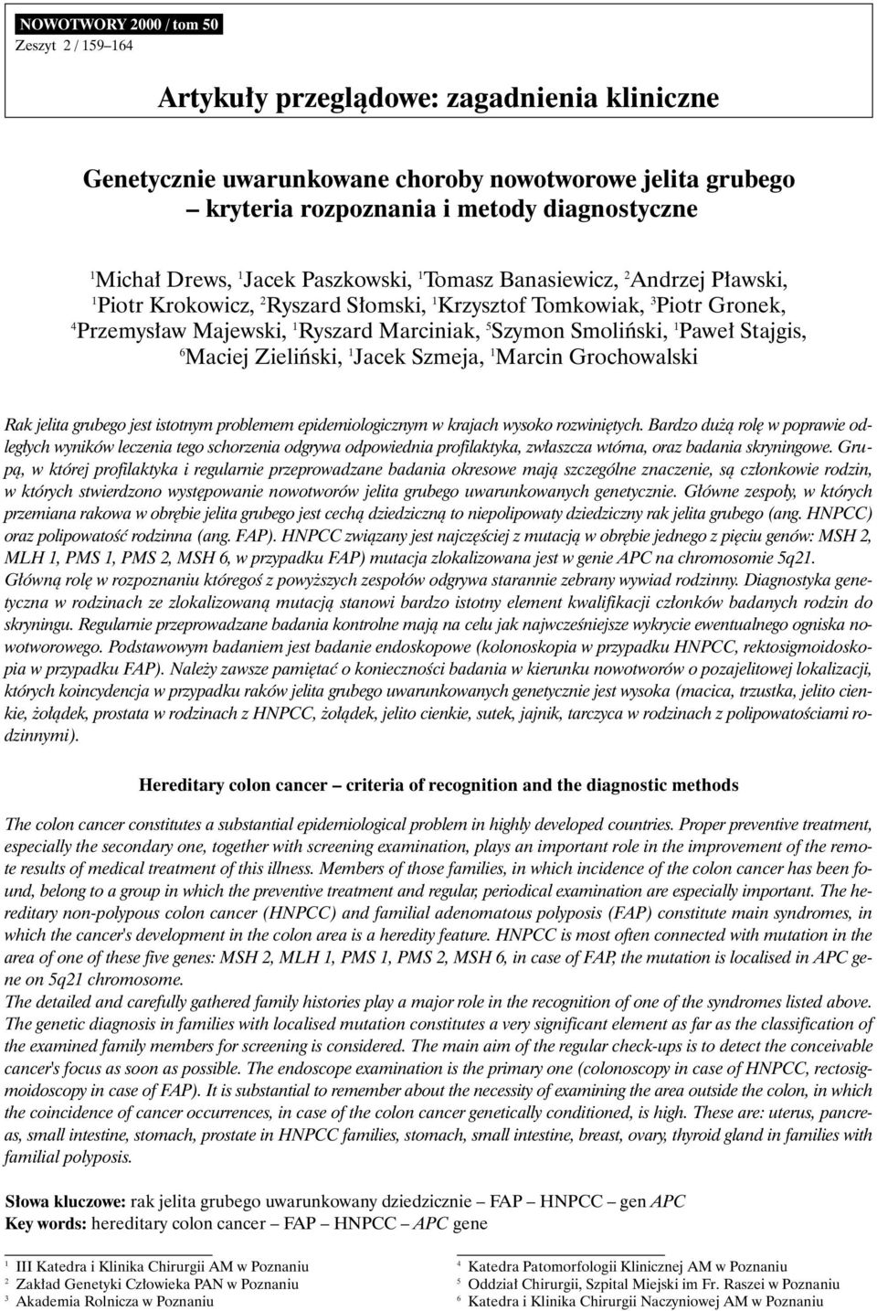 Smoliƒski, 1 Pawe Stajgis, 6 Maciej Zieliƒski, 1 Jacek Szmeja, 1 Marcin Grochowalski Rak jelita grubego jest istotnym problemem epidemiologicznym w krajach wysoko rozwini tych.