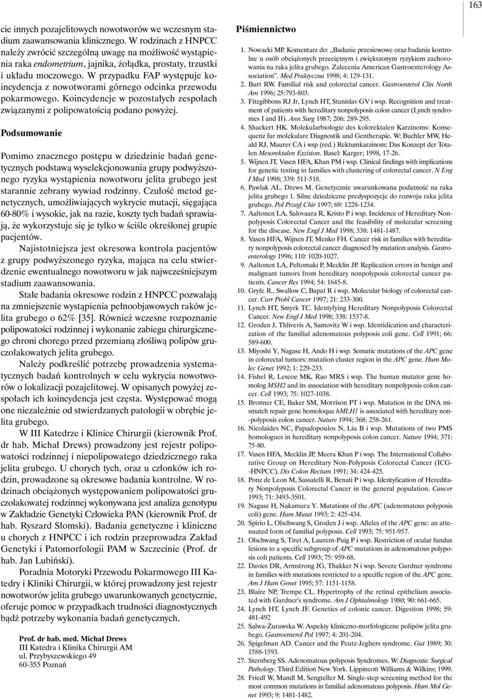W przypadku FAP wyst puje koincydencja z nowotworami górnego odcinka przewodu pokarmowego. Koincydencje w pozosta ych zespo ach zwiàzanymi z polipowatoêcià podano powy ej.