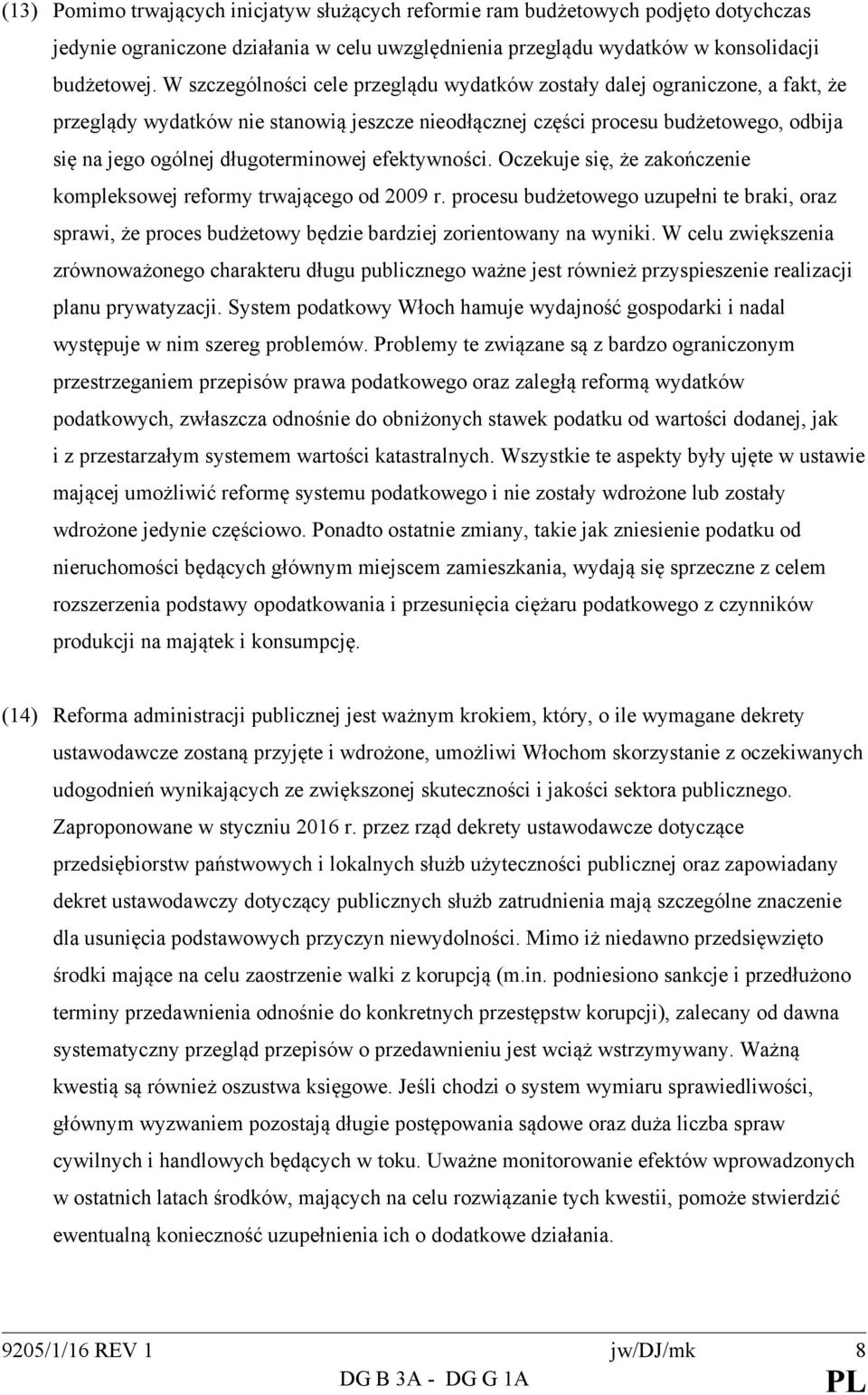 długoterminowej efektywności. Oczekuje się, że zakończenie kompleksowej reformy trwającego od 2009 r.
