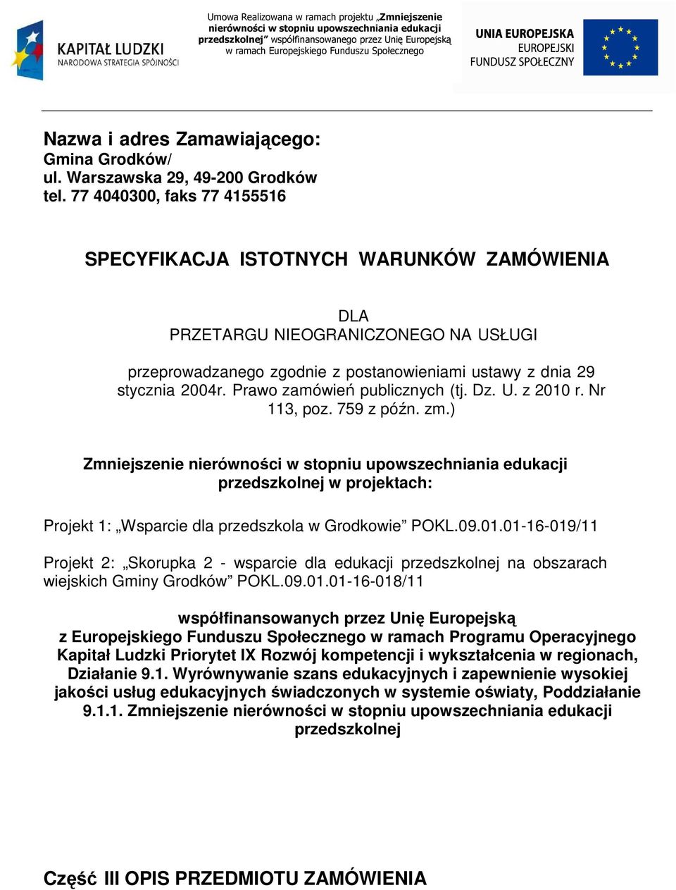 77 4040300, faks 77 4155516 SPECYFIKACJA ISTOTNYCH WARUNKÓW ZAMÓWIENIA DLA PRZETARGU NIEOGRANICZONEGO NA USŁUGI przeprowadzanego zgodnie z postanowieniami ustawy z dnia 29 stycznia 2004r.