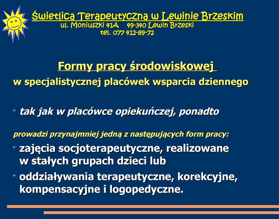 następujących form pracy: zajęcia socjoterapeutyczne, realizowane w stałych