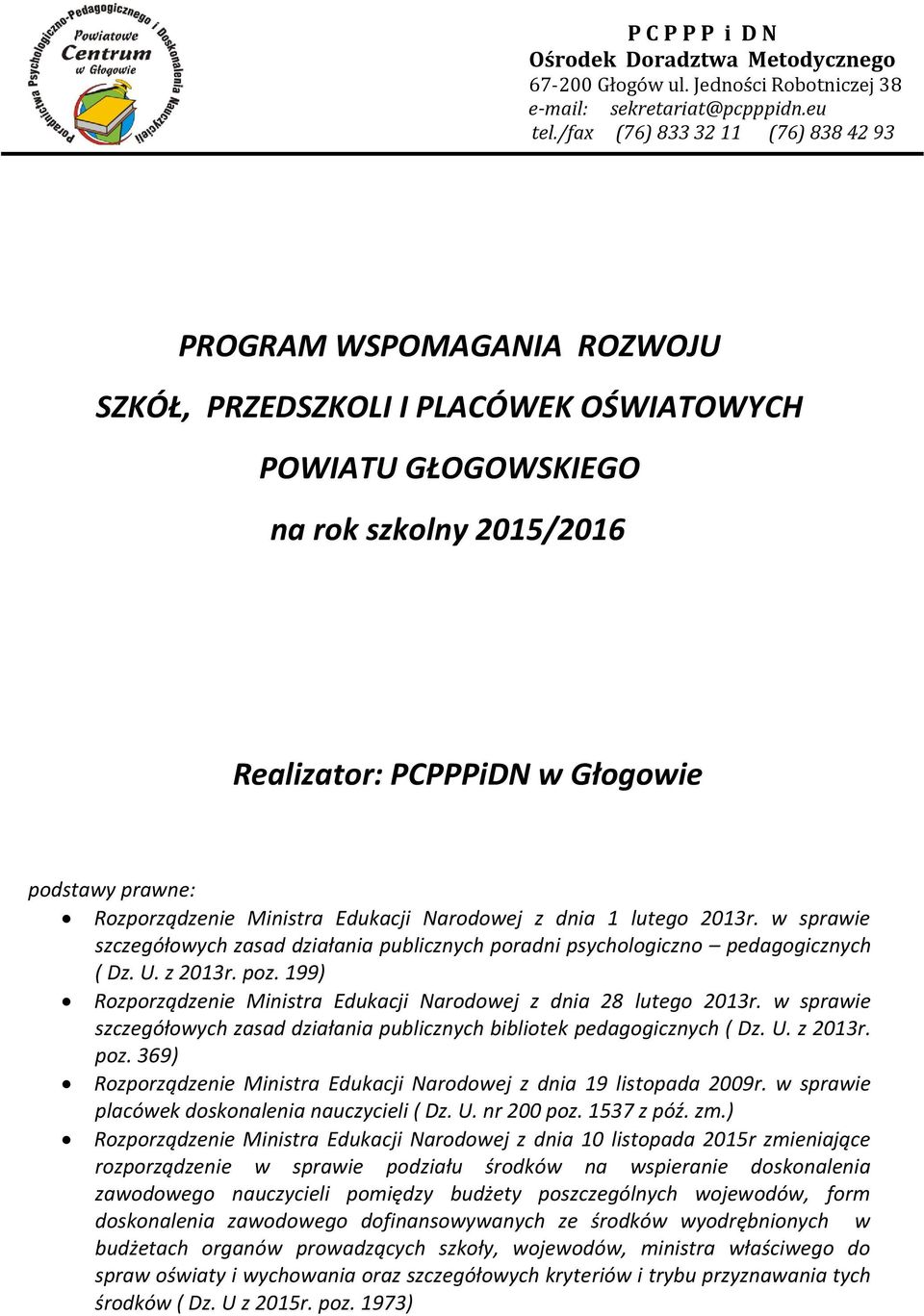 Rozporządzenie Ministra Edukacji Narodowej z dnia 1 lutego 2013r. w sprawie szczegółowych zasad działania publicznych poradni psychologiczno pedagogicznych ( Dz. U. z 2013r. poz.