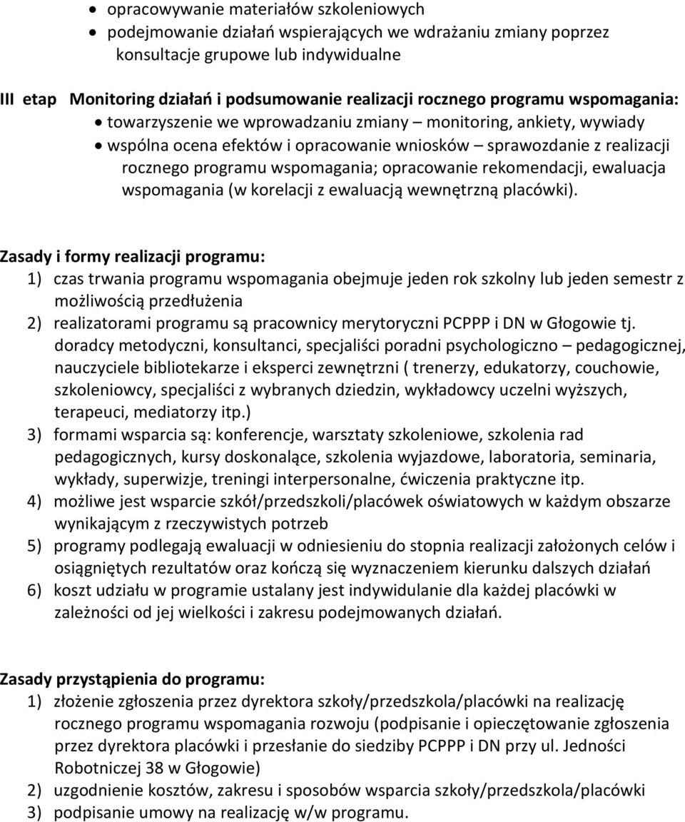 opracowanie rekomendacji, ewaluacja wspomagania (w korelacji z ewaluacją wewnętrzną placówki).