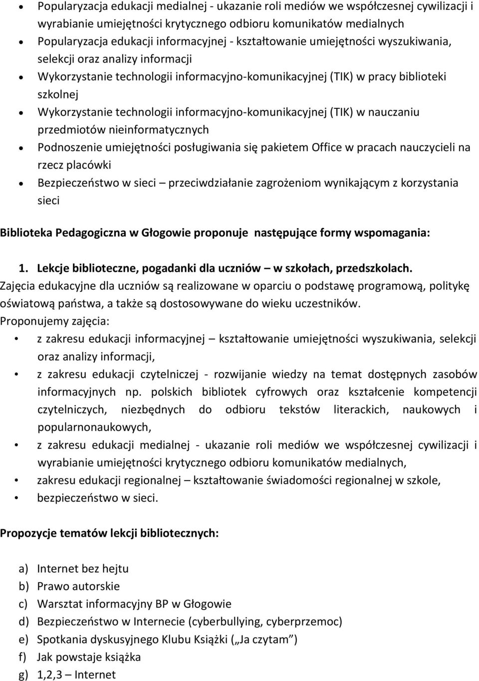 informacyjno-komunikacyjnej (TIK) w nauczaniu przedmiotów nieinformatycznych Podnoszenie umiejętności posługiwania się pakietem Office w pracach nauczycieli na rzecz placówki Bezpieczeństwo w sieci