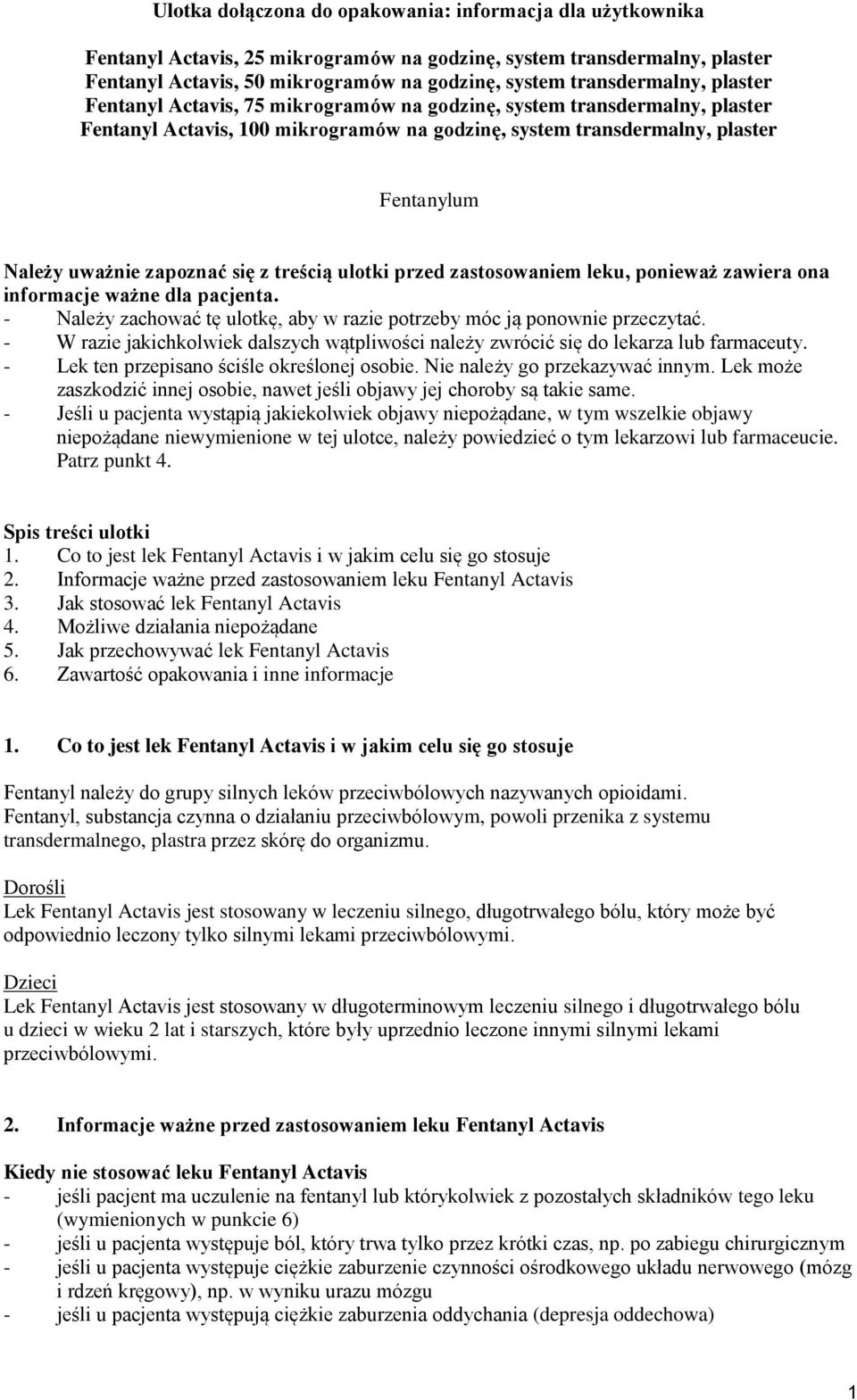 zapoznać się z treścią ulotki przed zastosowaniem leku, ponieważ zawiera ona informacje ważne dla pacjenta. - Należy zachować tę ulotkę, aby w razie potrzeby móc ją ponownie przeczytać.