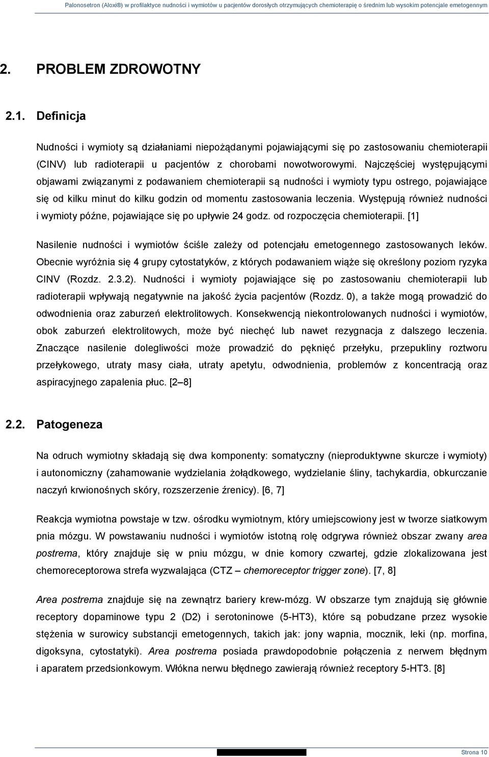 Występują również nudności i wymioty późne, pojawiające się po upływie 24 godz. od rozpoczęcia chemioterapii.
