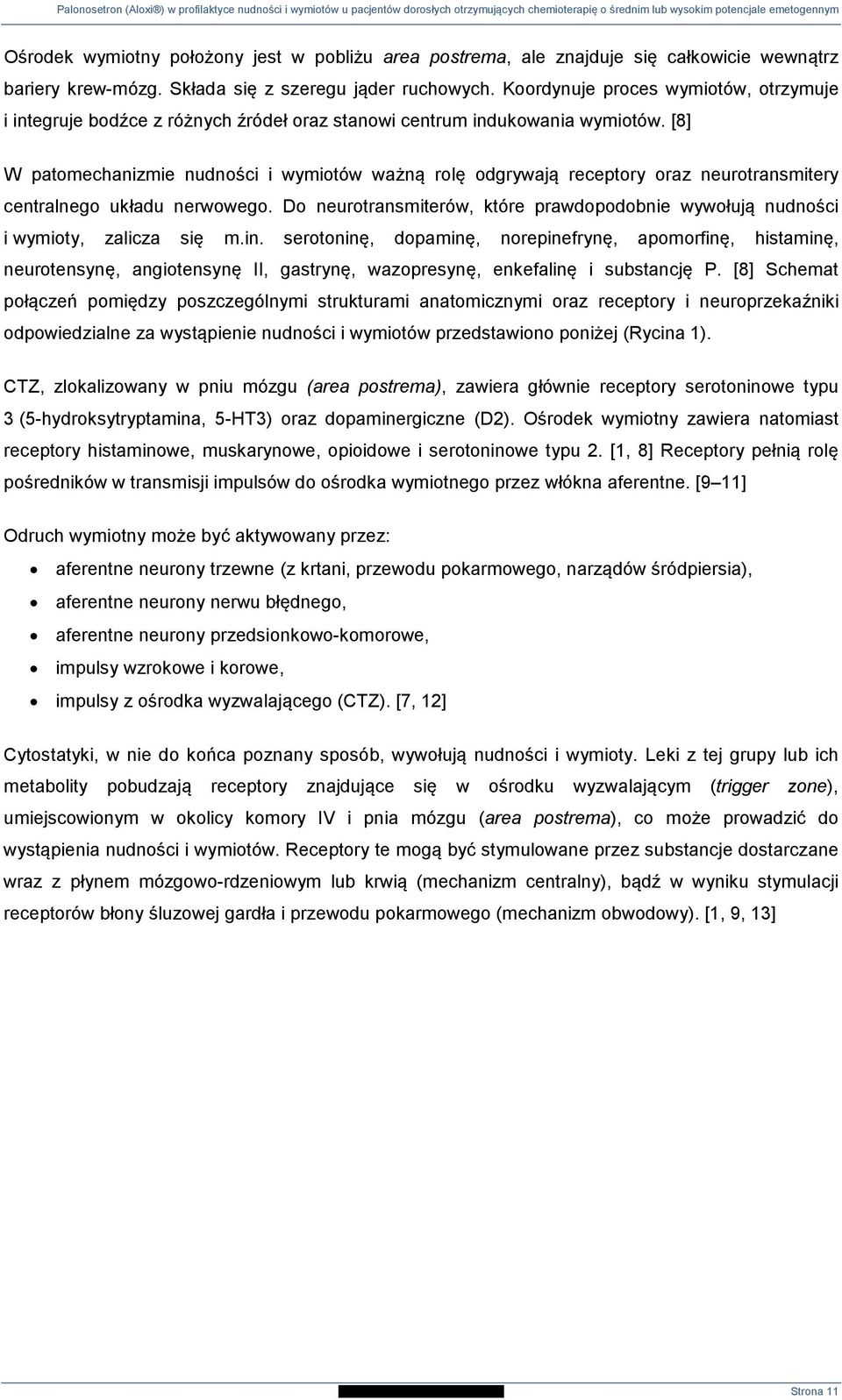 [8] W patomechanizmie nudności i wymiotów ważną rolę odgrywają receptory oraz neurotransmitery centralnego układu nerwowego.