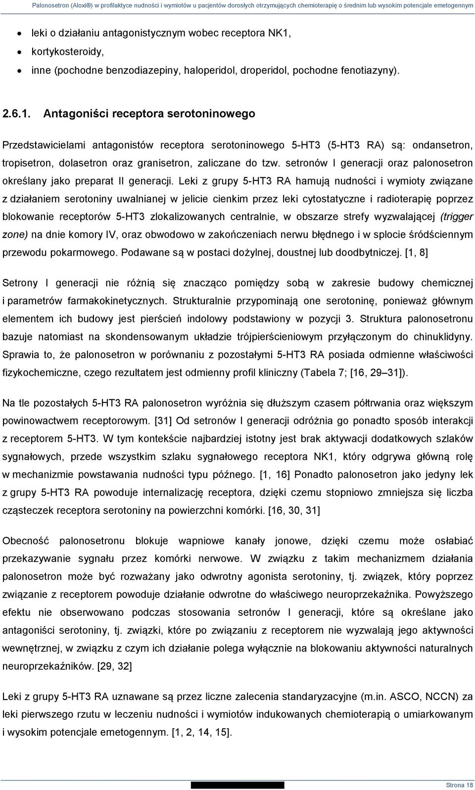 Antagoniści receptora serotoninowego Przedstawicielami antagonistów receptora serotoninowego 5-HT3 (5-HT3 RA) są: ondansetron, tropisetron, dolasetron oraz granisetron, zaliczane do tzw.