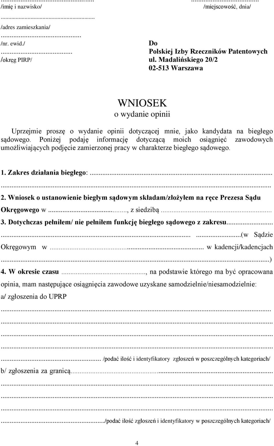 Poniżej podaję informację dotyczącą moich osiągnięć zawodowych umożliwiających podjęcie zamierzonej pracy w charakterze biegłego sądowego. 1. Zakres działania biegłego:... 2.