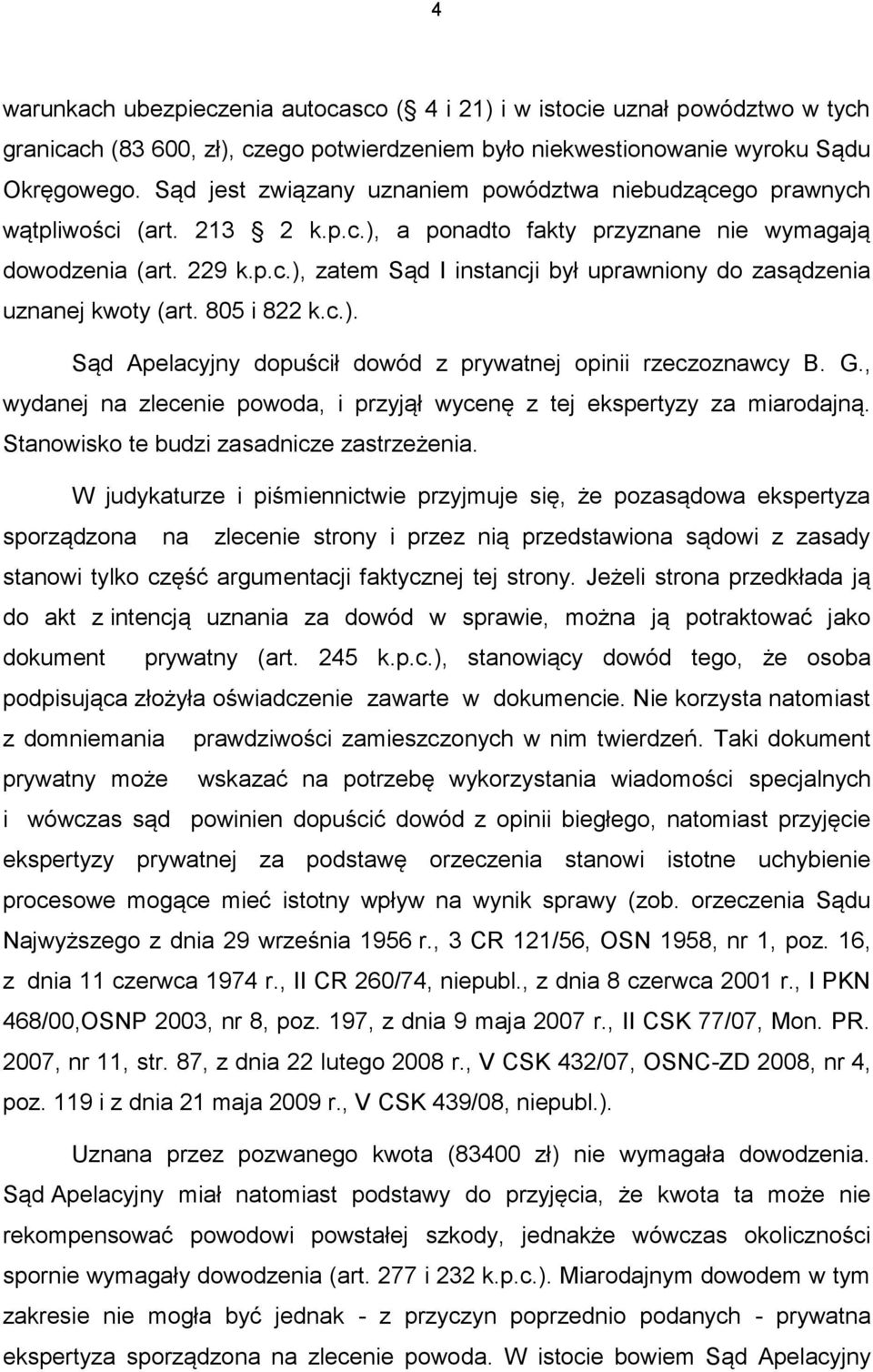 805 i 822 k.c.). Sąd Apelacyjny dopuścił dowód z prywatnej opinii rzeczoznawcy B. G., wydanej na zlecenie powoda, i przyjął wycenę z tej ekspertyzy za miarodajną.