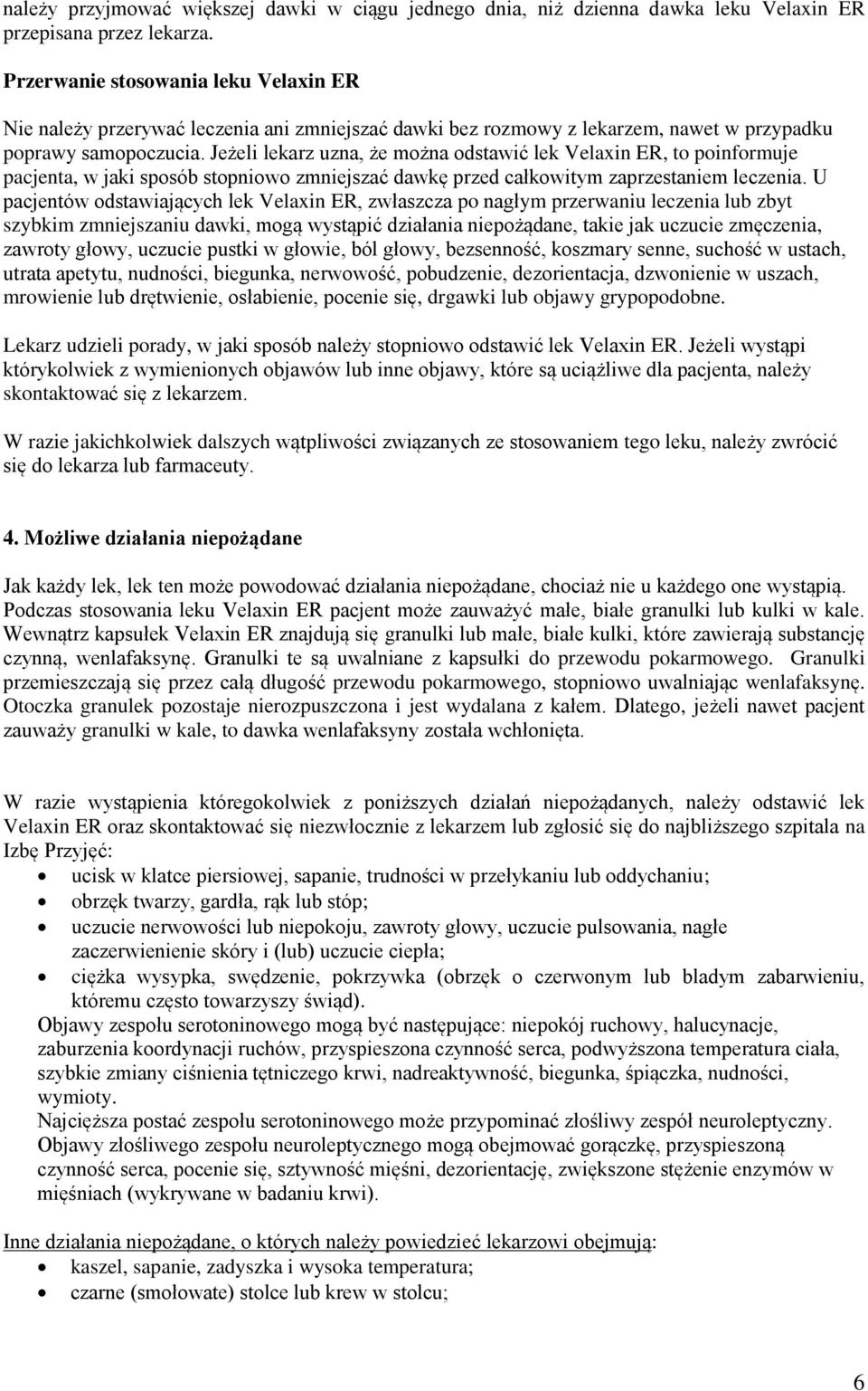 Jeżeli lekarz uzna, że można odstawić lek Velaxin ER, to poinformuje pacjenta, w jaki sposób stopniowo zmniejszać dawkę przed całkowitym zaprzestaniem leczenia.