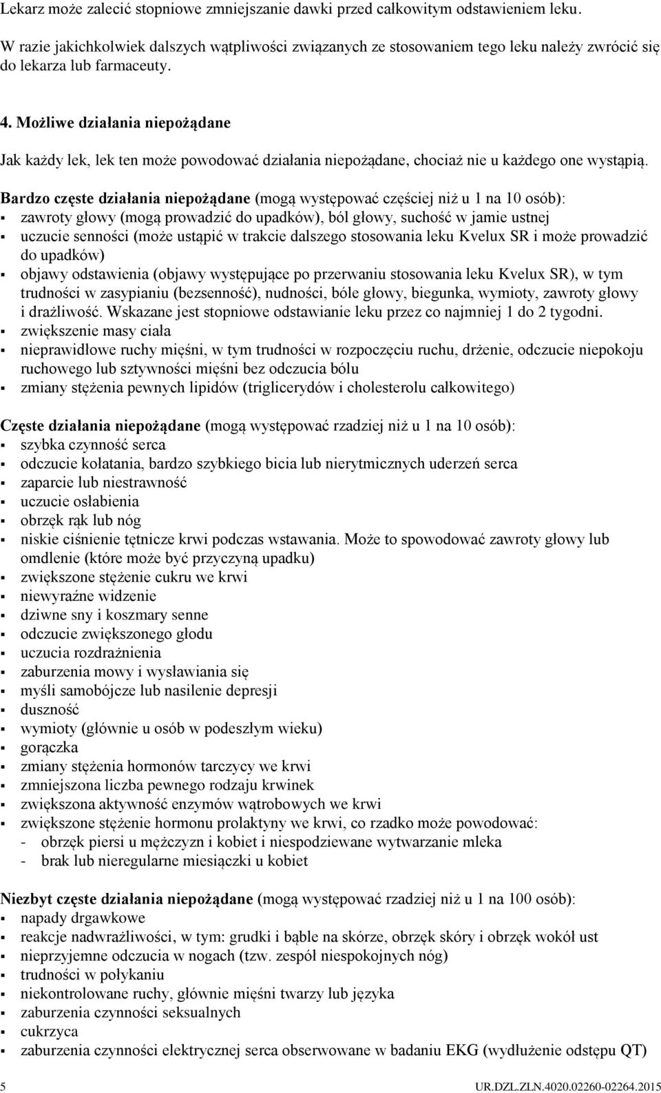 Możliwe działania niepożądane Jak każdy lek, lek ten może powodować działania niepożądane, chociaż nie u każdego one wystąpią.