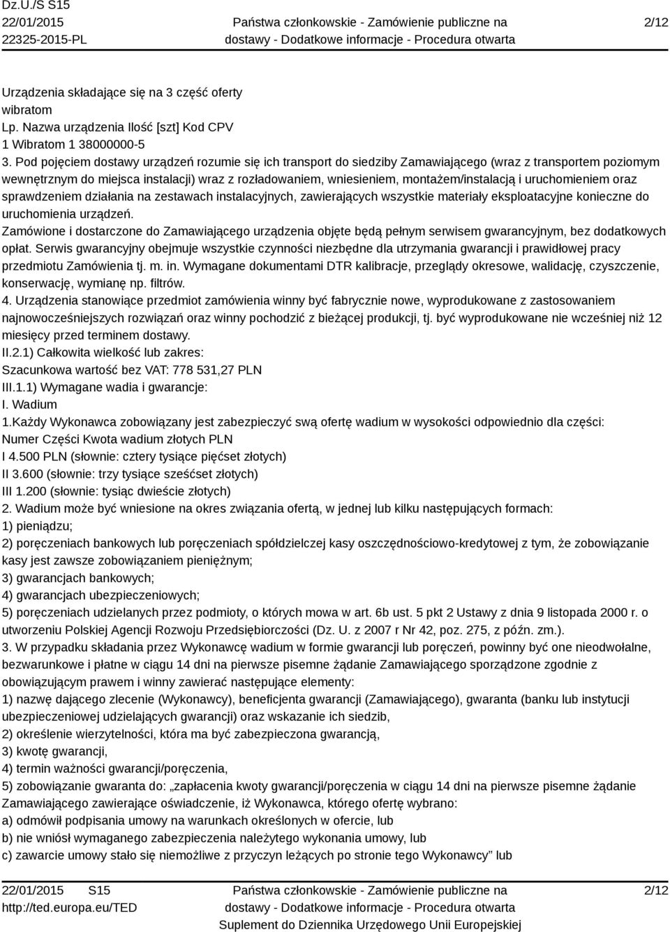 montażem/instalacją i uruchomieniem oraz sprawdzeniem działania na zestawach instalacyjnych, zawierających wszystkie materiały eksploatacyjne konieczne do uruchomienia urządzeń.