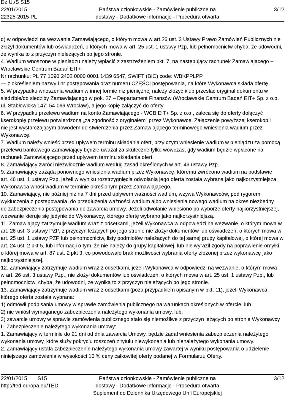 7, na następujący rachunek Zamawiającego Wrocławskie Centrum Badań EIT+: Nr rachunku: PL 77 1090 2402 0000 0001 1439 6547, SWIFT (BIC) code: WBKPPLPP z określeniem nazwy i nr postępowania oraz numeru