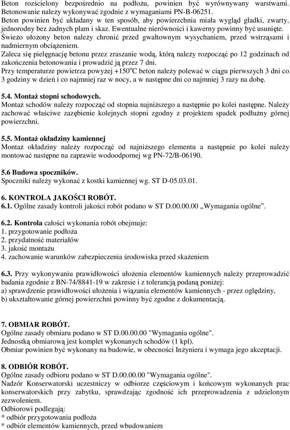 ŚwieŜo ułoŝony beton naleŝy chronić przed gwałtownym wysychaniem, przed wstrząsami i nadmiernym obciąŝeniem.