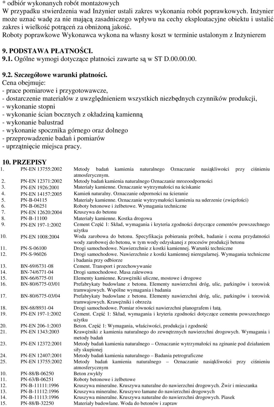 Roboty poprawkowe Wykonawca wykona na własny koszt w terminie ustalonym z InŜynierem 9. PODSTAWA PŁATNOŚCI. 9.1. Ogólne wymogi dotyczące płatności zawarte są w ST D.00.00.00. 9.2.