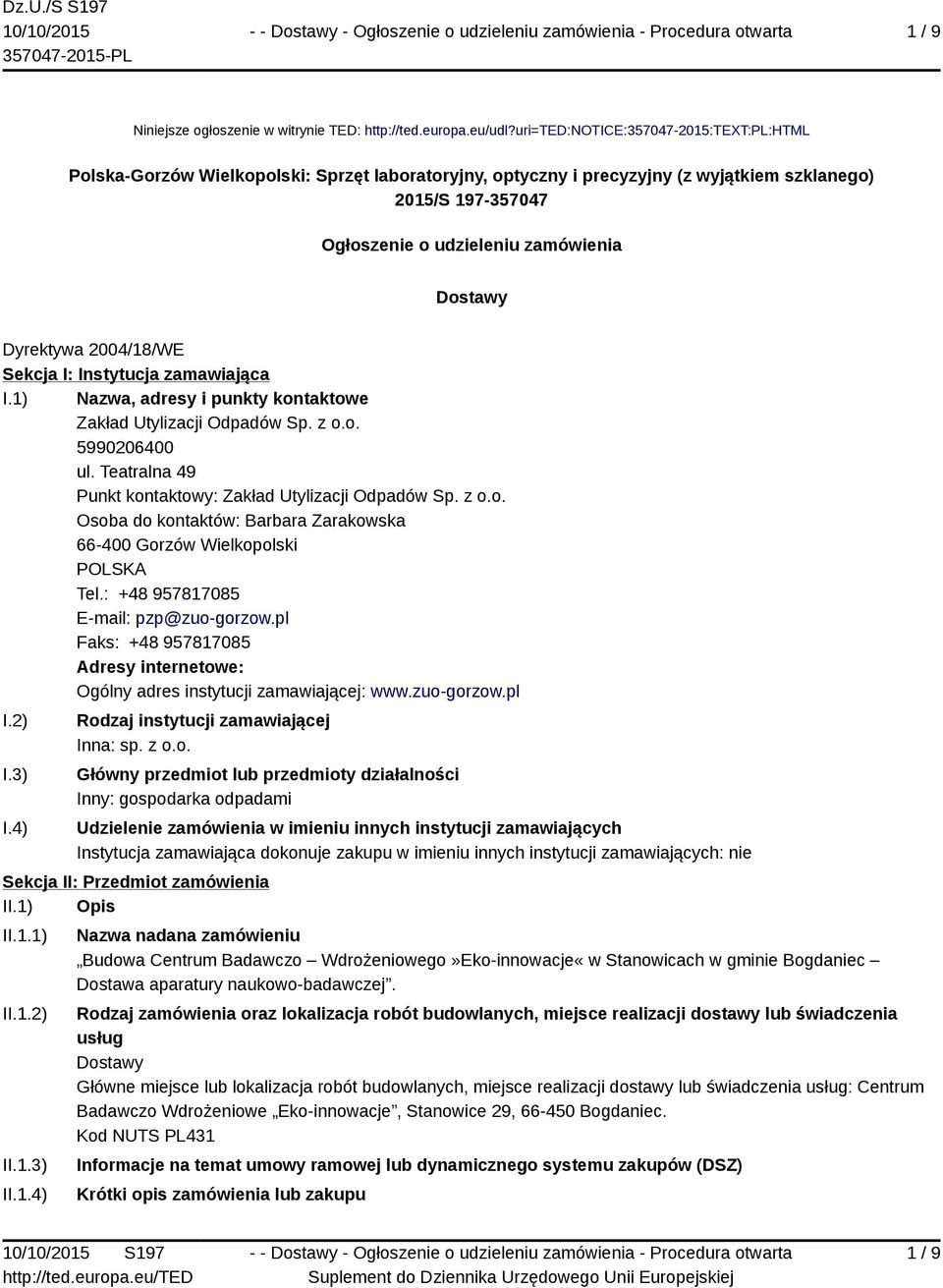Dyrektywa 2004/18/WE Sekcja I: Instytucja zamawiająca I.1) Nazwa, adresy i punkty kontaktowe Zakład Utylizacji Odpadów Sp. z o.o. 5990206400 ul.