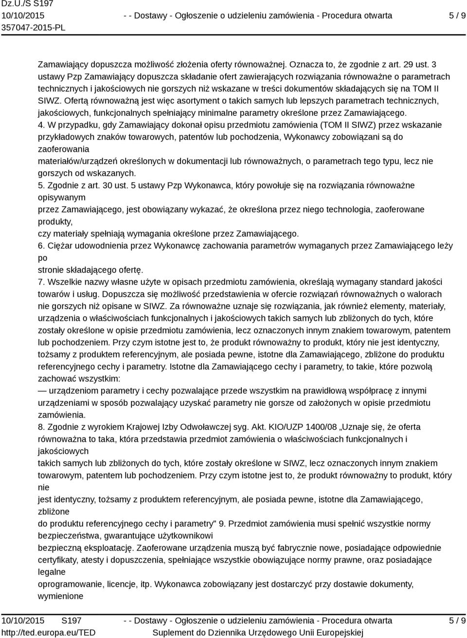 II SIWZ. Ofertą równoważną jest więc asortyment o takich samych lub lepszych parametrach technicznych, jakościowych, funkcjonalnych spełniający minimalne parametry określone przez Zamawiającego. 4.