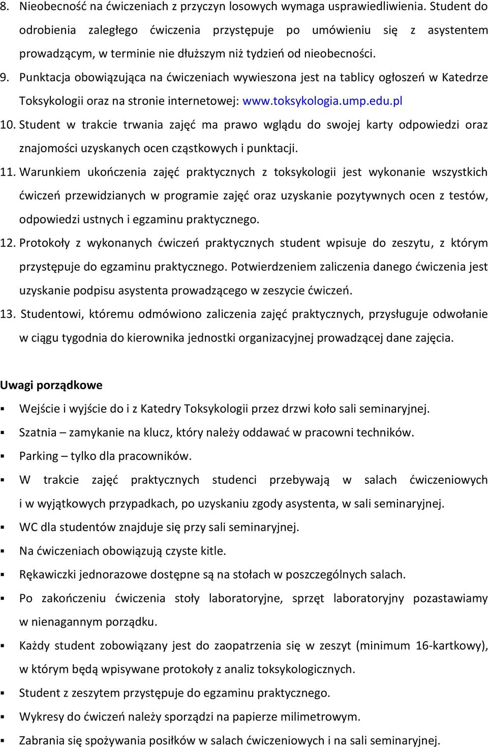 Punktacja obowiązująca na dwiczeniach wywieszona jest na tablicy ogłoszeo w Katedrze Toksykologii oraz na stronie internetowej: www.toksykologia.ump.edu.pl 10.