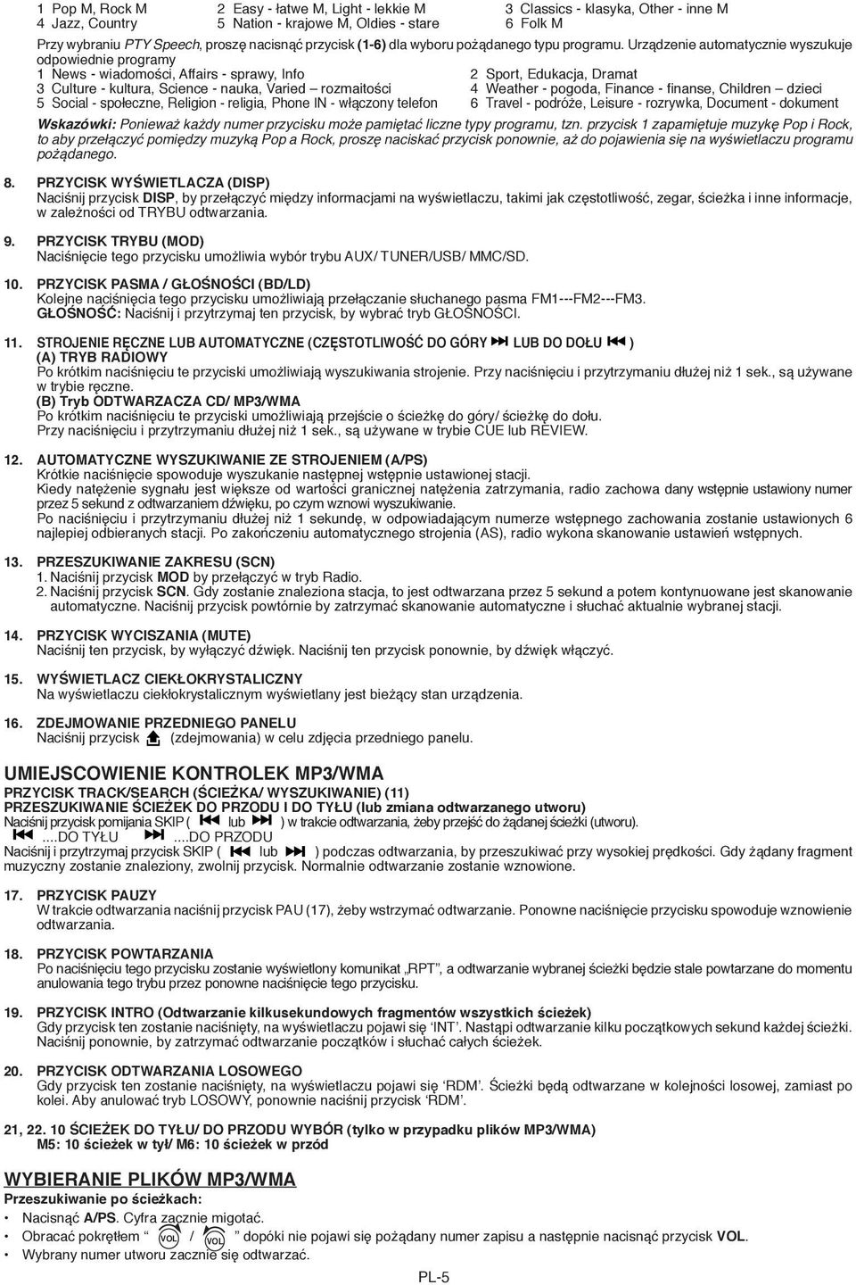Urządzenie automatycznie wyszukuje odpowiednie programy 1 News - wiadomości, Affairs - sprawy, Info 2 Sport, Edukacja, Dramat 3 Culture - kultura, Science - nauka, Varied rozmaitości Weather -