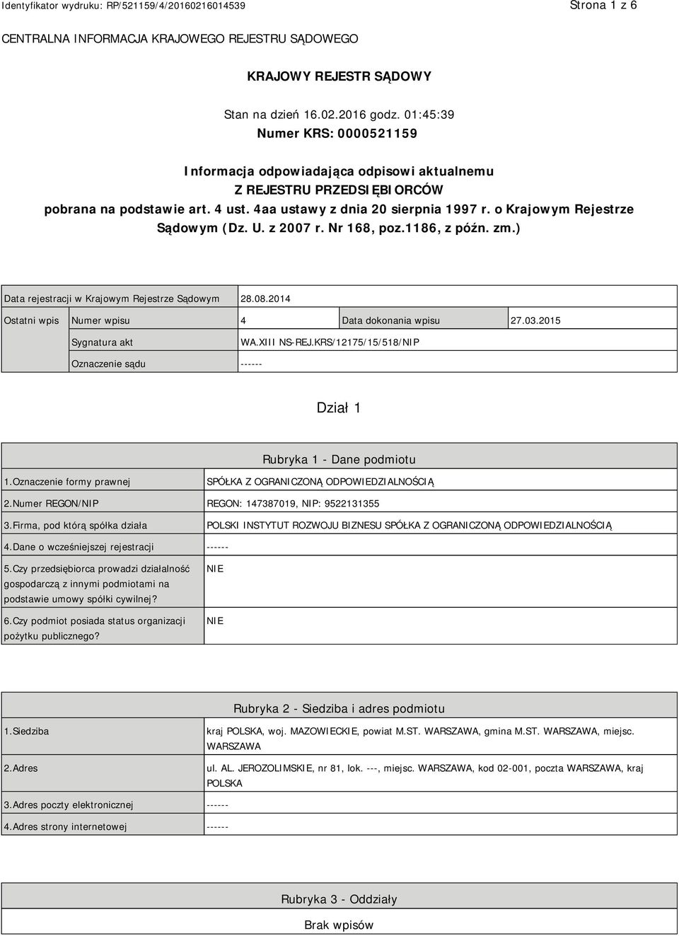 o Krajowym Rejestrze Sądowym (Dz. U. z 2007 r. Nr 168, poz.1186, z późn. zm.) Data rejestracji w Krajowym Rejestrze Sądowym 28.08.2014 Ostatni wpis Numer wpisu 4 Data dokonania wpisu 27.03.