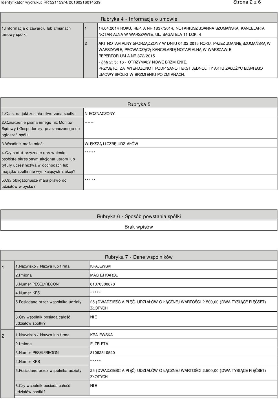 2015 ROKU, PRZEZ JOANNĘ SZUMAŃSKĄ W WARSZAWIE, PROWADZĄCĄ KANCELARIĘ NOTARIALNĄ W WARSZAWIE REPERTORIUM A NR 372/2015-2; 5; 16 - OTRZYMAŁY NOWE BRZMIE.