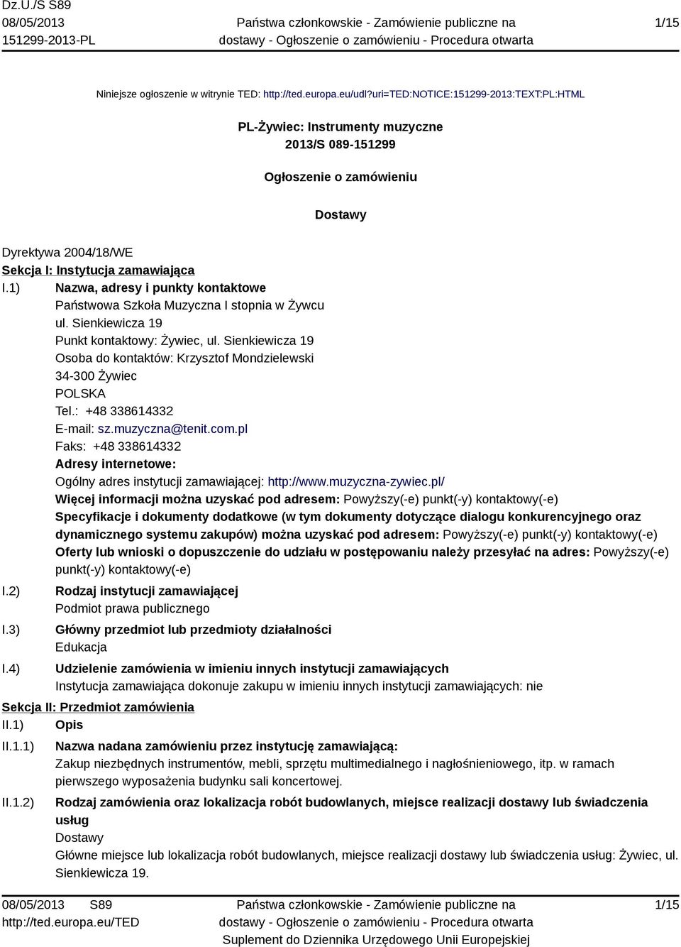 1) Nazwa, adresy i punkty kontaktowe Państwowa Szkoła Muzyczna I stopnia w Żywcu ul. Sienkiewicza 19 Punkt kontaktowy: Żywiec, ul.