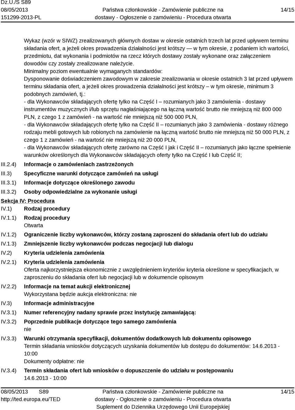 1) 2) Wykaz (wzór w SIWZ) zrealizowanych głównych dostaw w okresie ostatnich trzech lat przed upływem terminu składania ofert, a jeżeli okres prowadzenia działalności jest krótszy w tym okresie, z