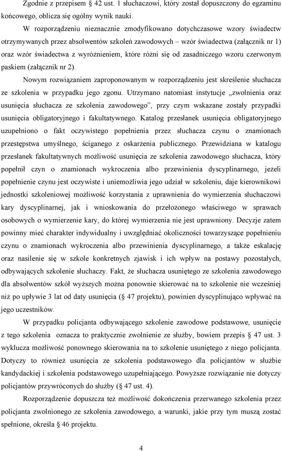 różni się od zasadniczego wzoru czerwonym paskiem (załącznik nr 2). Nowym rozwiązaniem zaproponowanym w rozporządzeniu jest skreślenie słuchacza ze szkolenia w przypadku jego zgonu.