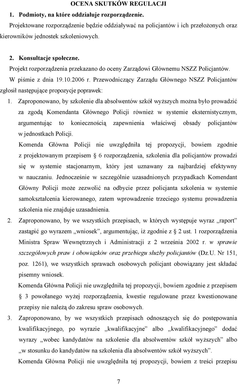 Przewodniczący Zarządu Głównego NSZZ Policjantów zgłosił następujące propozycje poprawek: 1.
