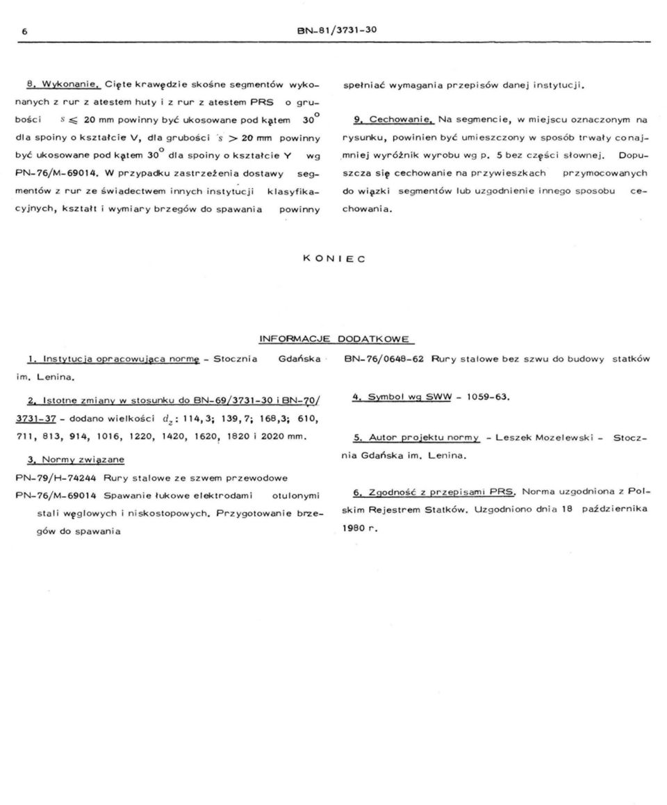 powinny być ukosowane pod k~tem 30 0 dla spoiny o kształcie Y wg spełniać wymagania przepisów danej instytucji. 9. Cechowanie.