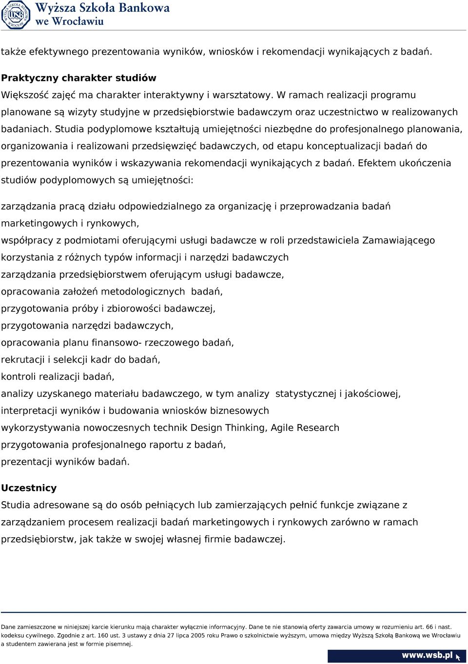 Studia podyplomowe kształtują umiejętności niezbędne do profesjonalnego planowania, organizowania i realizowani przedsięwzięć badawczych, od etapu konceptualizacji badań do prezentowania wyników i