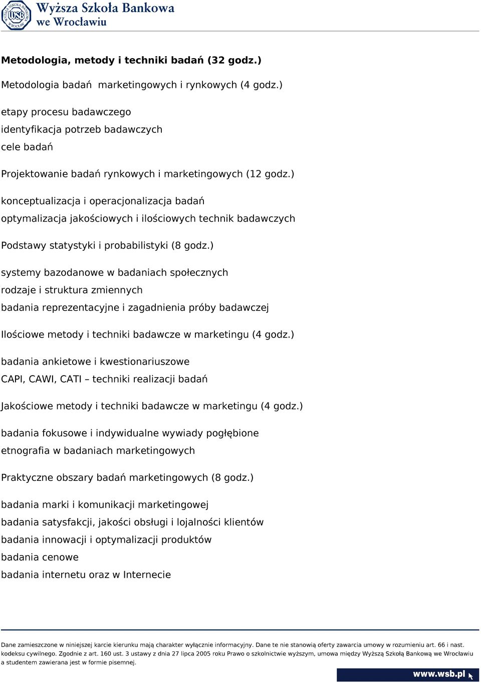 ) konceptualizacja i operacjonalizacja badań optymalizacja jakościowych i ilościowych technik badawczych Podstawy statystyki i probabilistyki (8 godz.