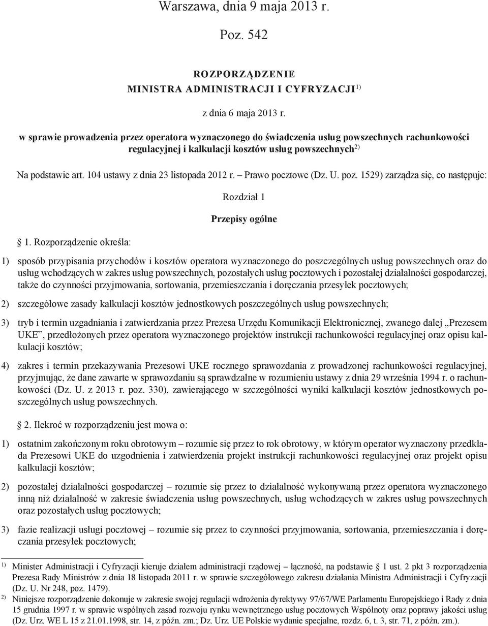 104 ustawy z dnia 23 listopada 2012 r. Prawo pocztowe (Dz. U. poz. 1529) zarządza się, co następuje: 1.