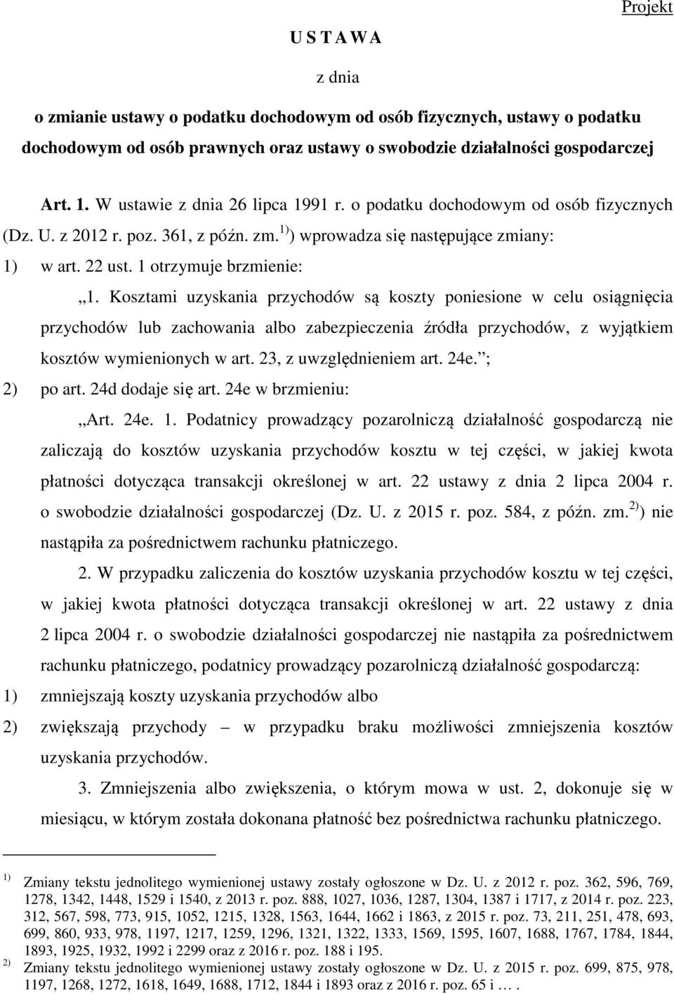 Kosztami uzyskania przychodów są koszty poniesione w celu osiągnięcia przychodów lub zachowania albo zabezpieczenia źródła przychodów, z wyjątkiem kosztów wymienionych w art. 23, z uwzględnieniem art.