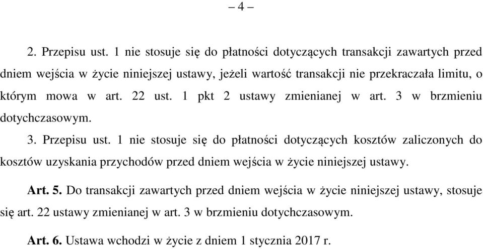 limitu, o którym mowa w art. 22 ust. 1 pkt 2 ustawy zmienianej w art. 3 w brzmieniu dotychczasowym. 3. Przepisu ust.