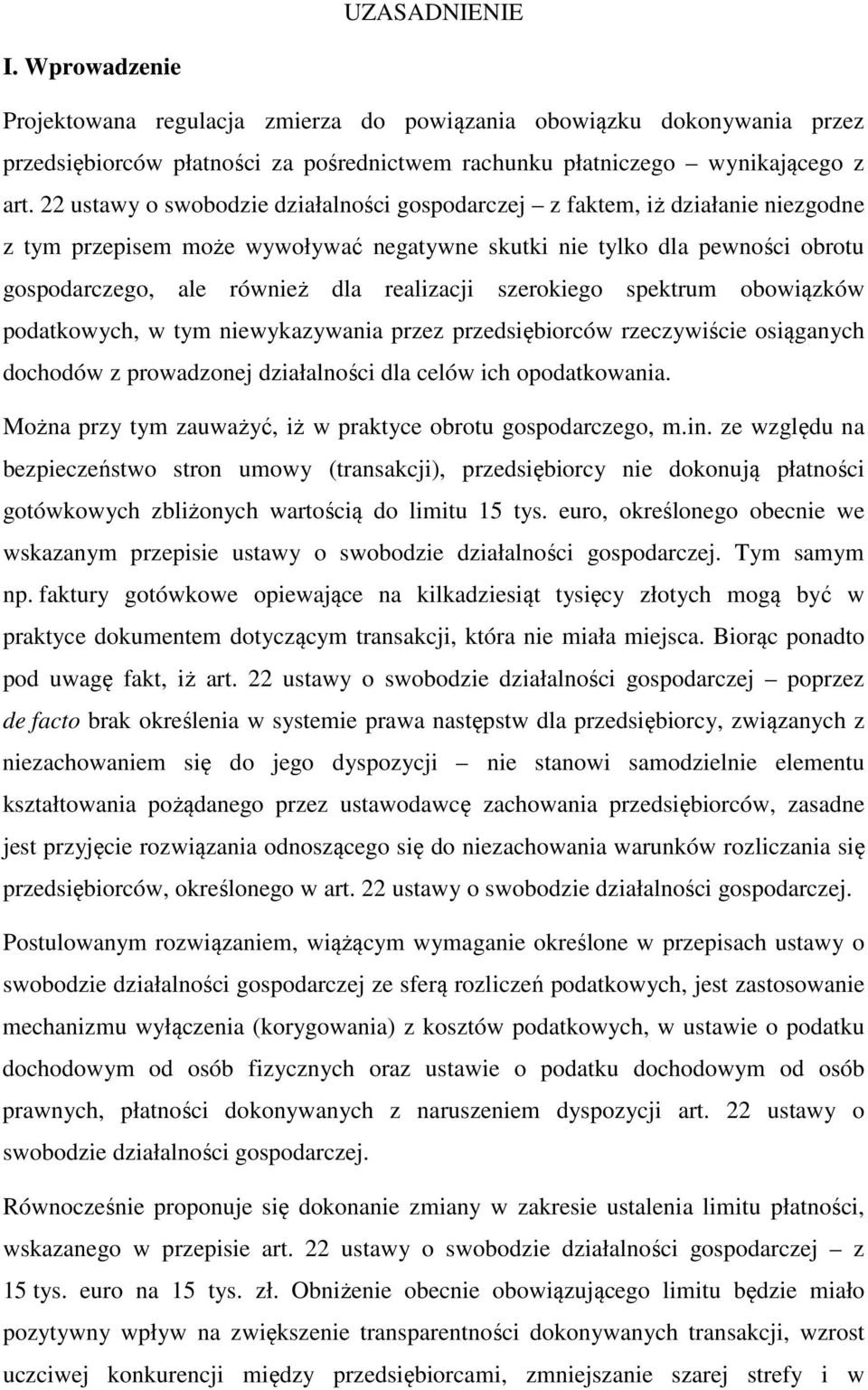 realizacji szerokiego spektrum obowiązków podatkowych, w tym niewykazywania przez przedsiębiorców rzeczywiście osiąganych dochodów z prowadzonej działalności dla celów ich opodatkowania.