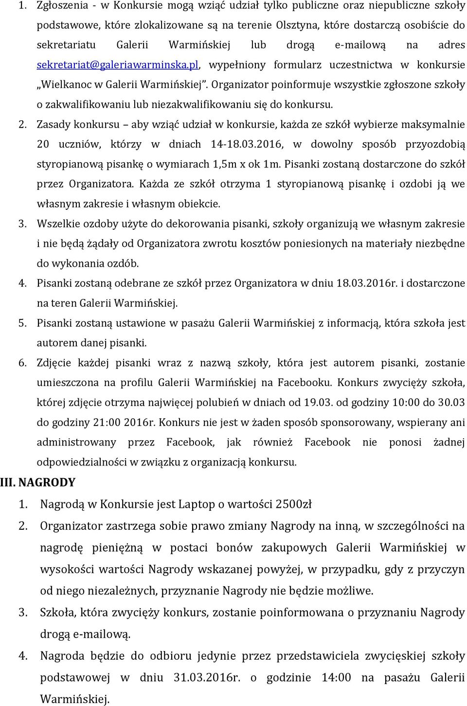 Organizator poinformuje wszystkie zgłoszone szkoły o zakwalifikowaniu lub niezakwalifikowaniu się do konkursu. 2.