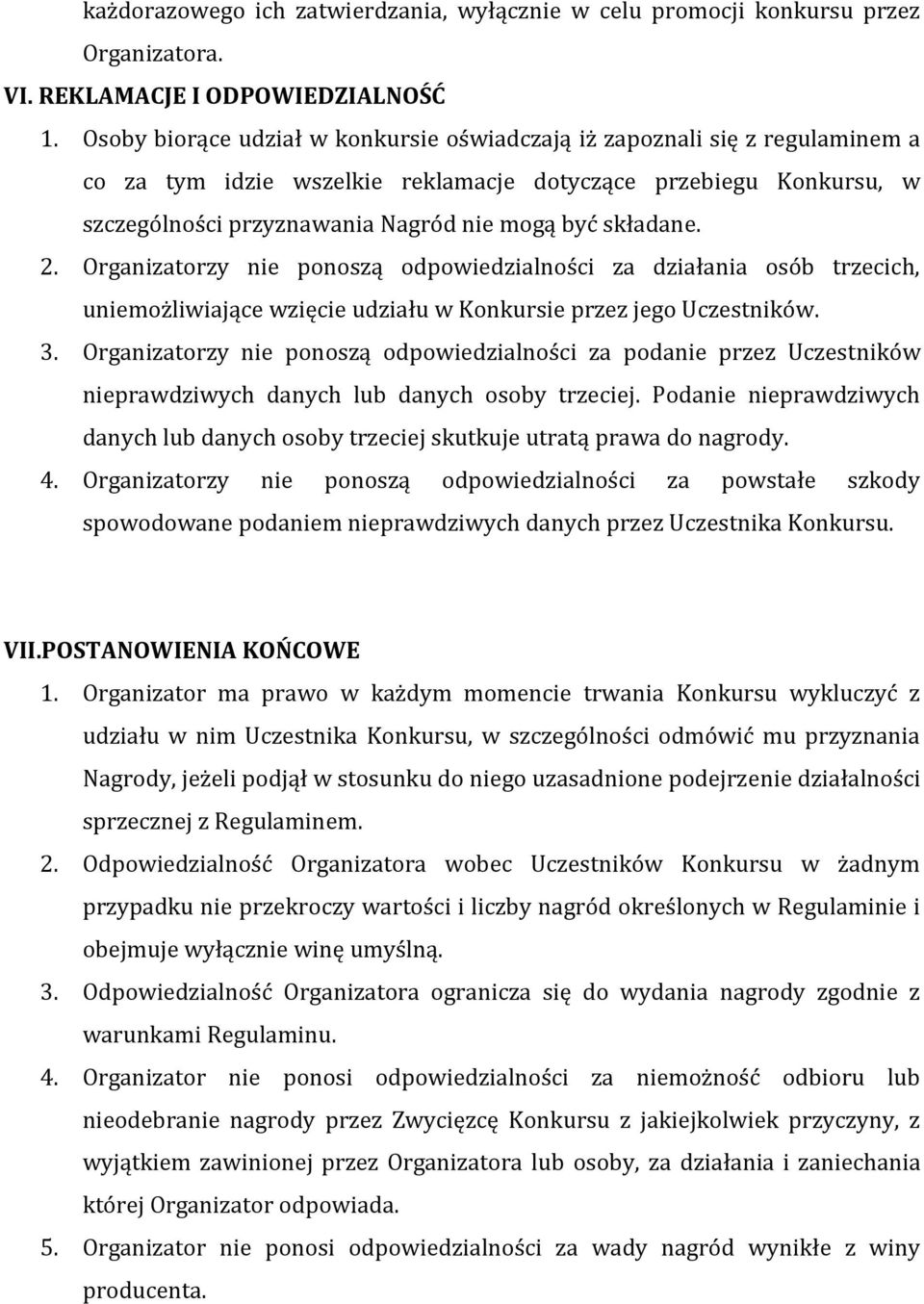 składane. 2. Organizatorzy nie ponoszą odpowiedzialności za działania osób trzecich, uniemożliwiające wzięcie udziału w Konkursie przez jego Uczestników. 3.