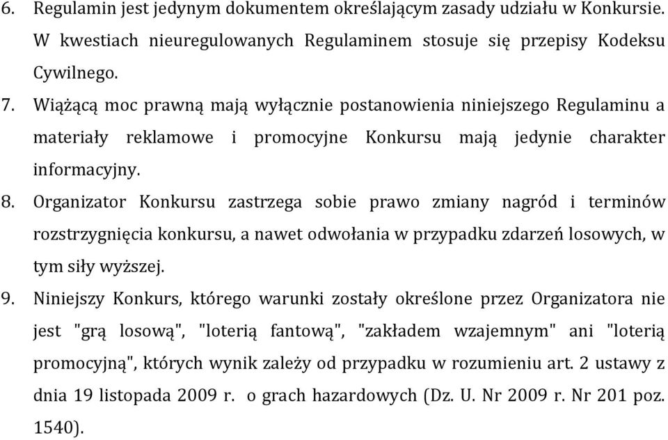 Organizator Konkursu zastrzega sobie prawo zmiany nagród i terminów rozstrzygnięcia konkursu, a nawet odwołania w przypadku zdarzeń losowych, w tym siły wyższej. 9.