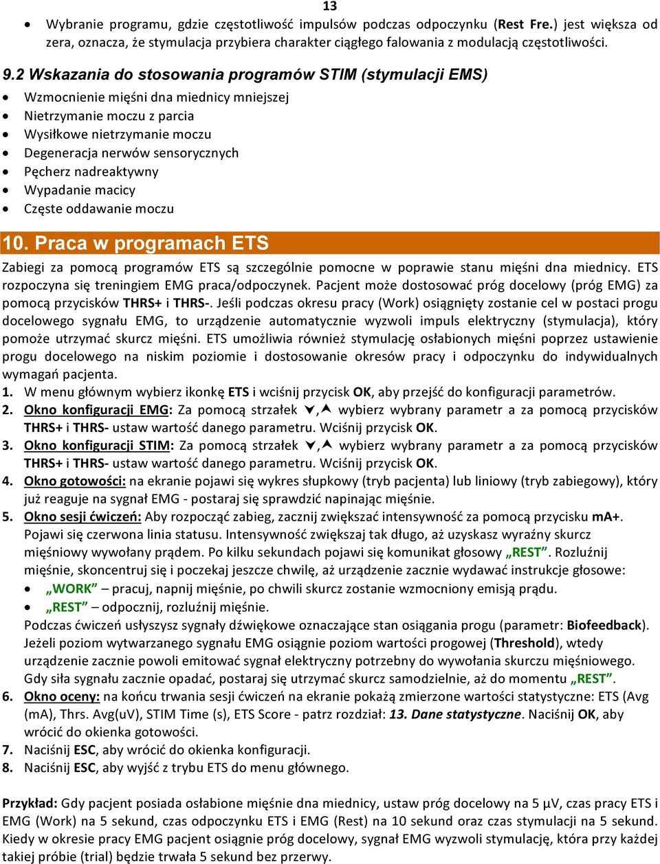 nadreaktywny Wypadanie macicy Częste oddawanie moczu 10. Praca w programach ETS Zabiegi za pomocą programów ETS są szczególnie pomocne w poprawie stanu mięśni dna miednicy.