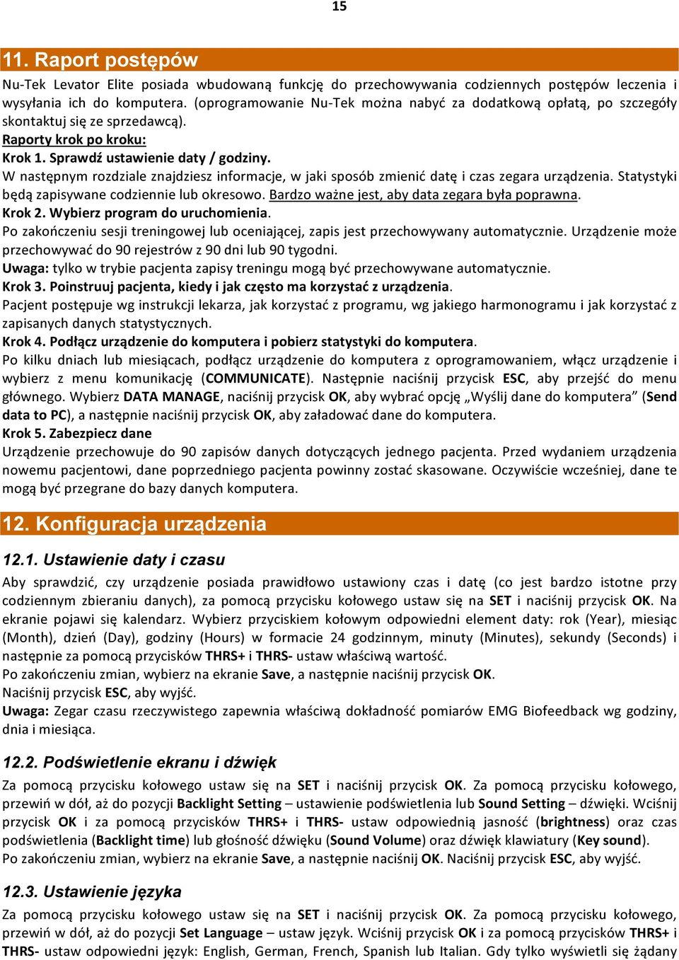 W następnym rozdziale znajdziesz informacje, w jaki sposób zmienić datę i czas zegara urządzenia. Statystyki będą zapisywane codziennie lub okresowo. Bardzo ważne jest, aby data zegara była poprawna.