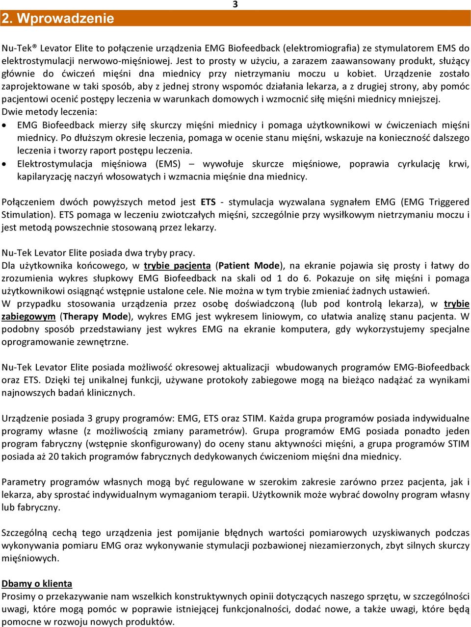 Urządzenie zostało zaprojektowane w taki sposób, aby z jednej strony wspomóc działania lekarza, a z drugiej strony, aby pomóc pacjentowi ocenić postępy leczenia w warunkach domowych i wzmocnić siłę
