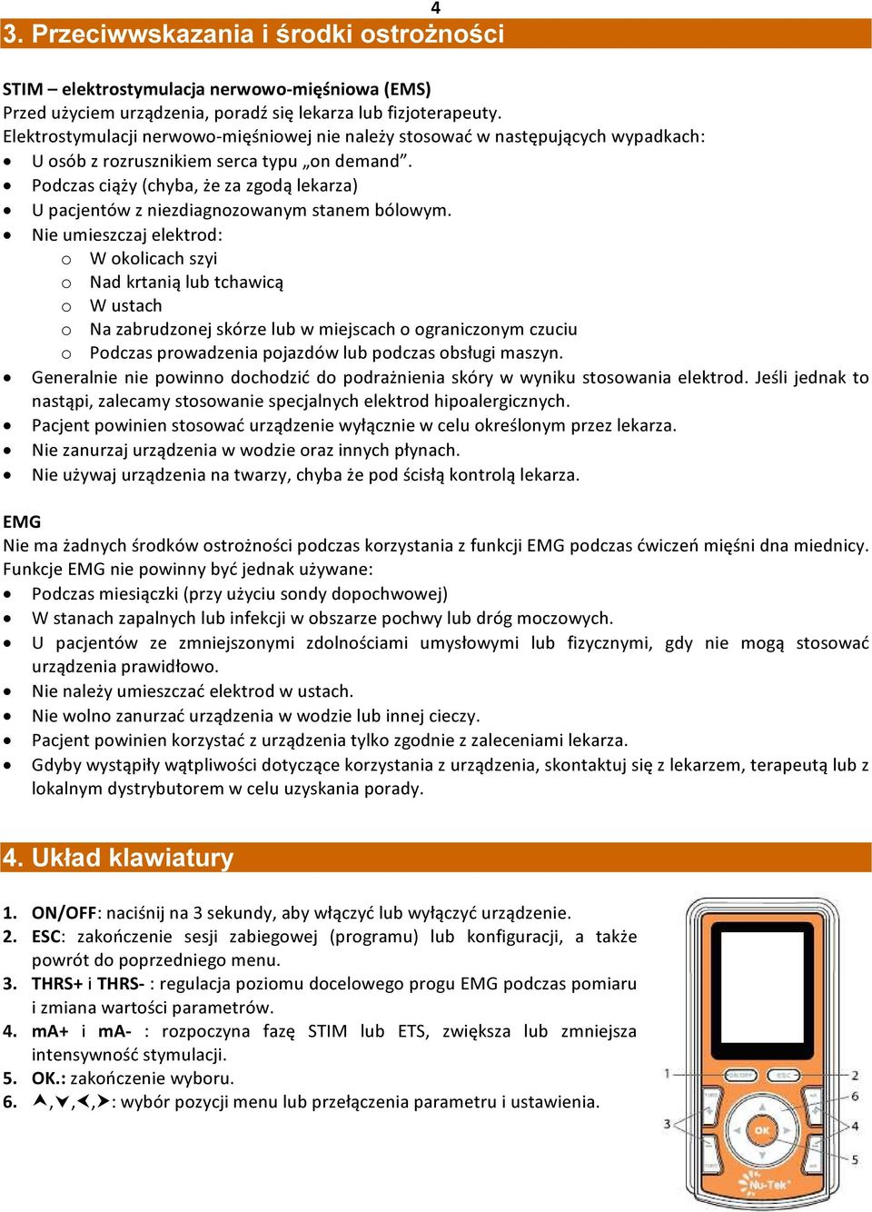 Podczas ciąży (chyba, że za zgodą lekarza) U pacjentów z niezdiagnozowanym stanem bólowym.