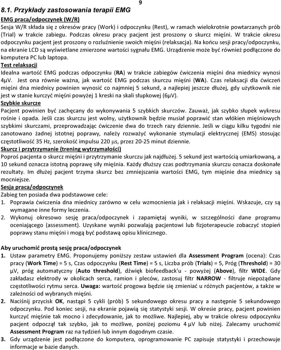 Na końcu sesji pracy/odpoczynku, na ekranie LCD są wyświetlane zmierzone wartości sygnału EMG. Urządzenie może być również podłączone do komputera PC lub laptopa.