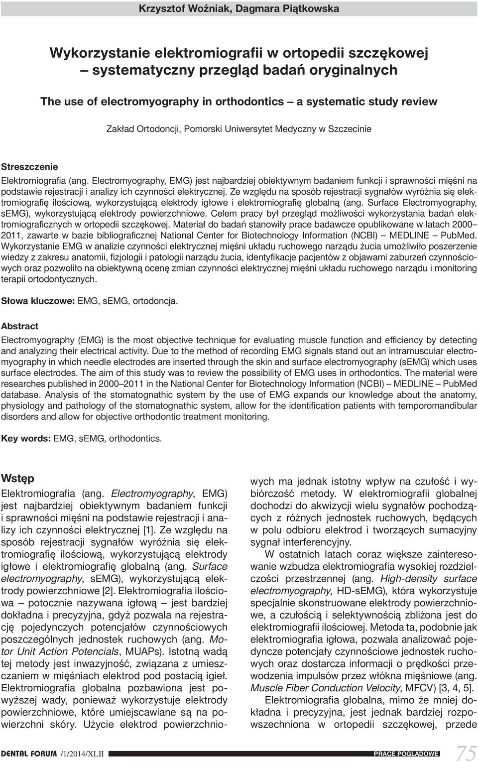 Electromyography, EMG) jest najbardziej obiektywnym badaniem funkcji i sprawności mięśni na podstawie rejestracji i analizy ich czynności elektrycznej.