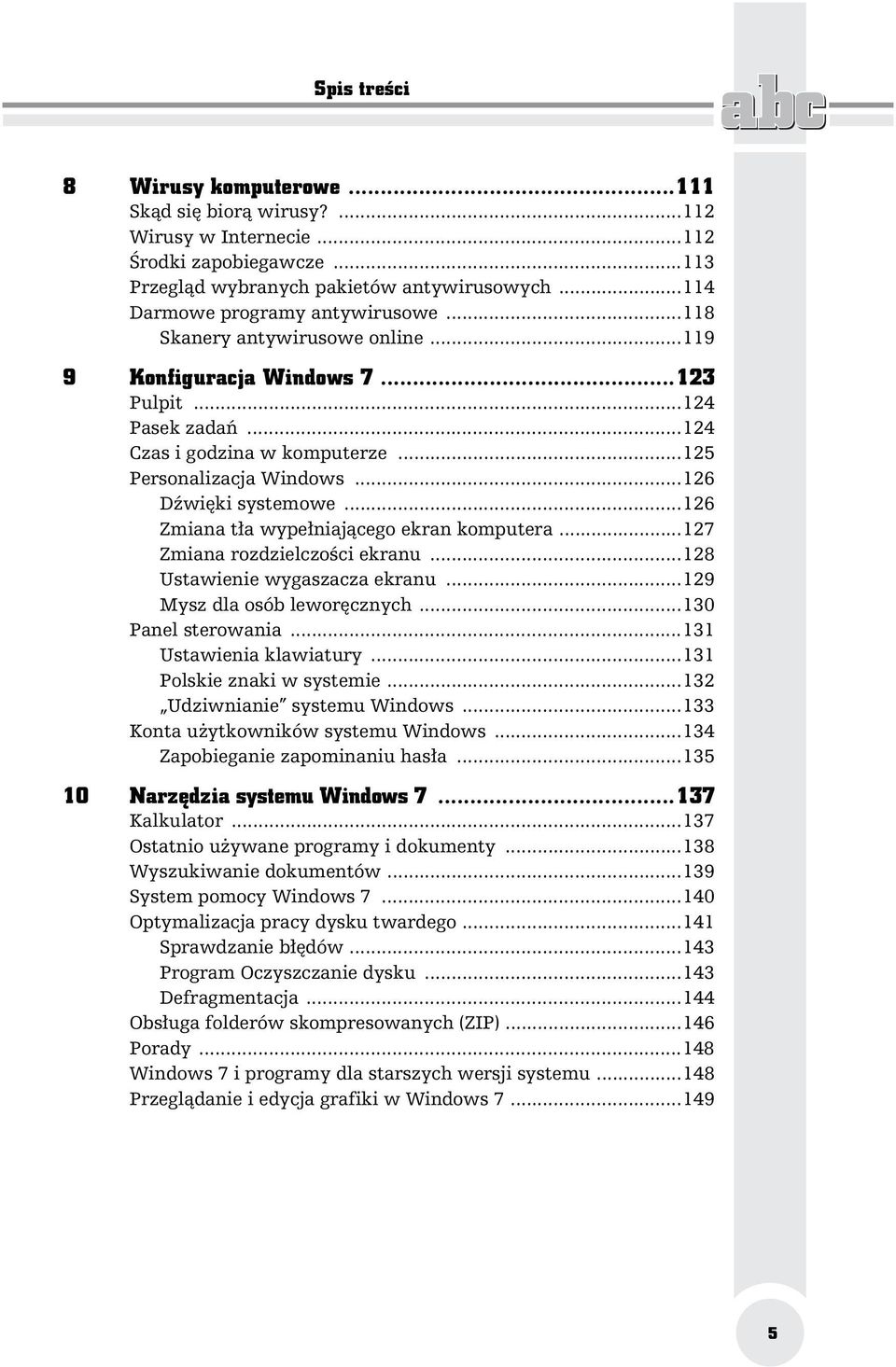 ..126 Zmiana t a wype niaj cego ekran komputera...127 Zmiana rozdzielczo ci ekranu...128 Ustawienie wygaszacza ekranu...129 Mysz dla osób lewor cznych...130 Panel sterowania...131 Ustawienia klawiatury.