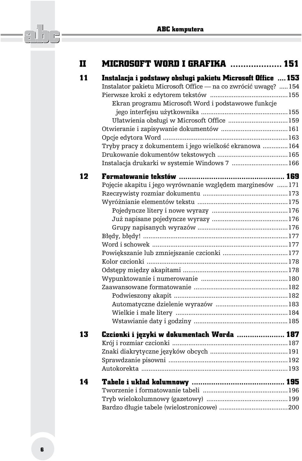 ..159 Otwieranie i zapisywanie dokumentów...161 Opcje edytora Word...163 Tryby pracy z dokumentem i jego wielko ekranowa...164 Drukowanie dokumentów tekstowych.